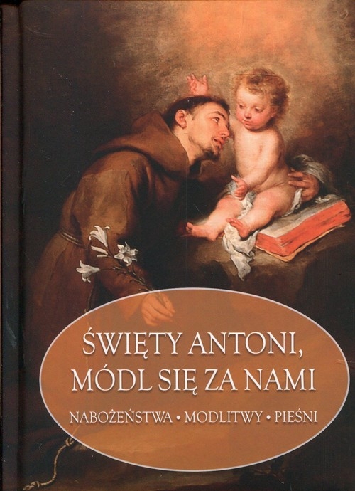 Św Antoni Padewski módl się za nami