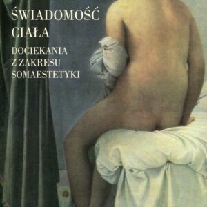 Świadomość ciała. Dociekania z zakresu somaestetyki