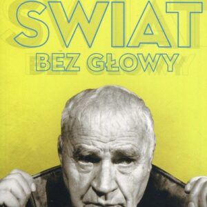 Świat bez Głowy Portret Janusza Głowackiego