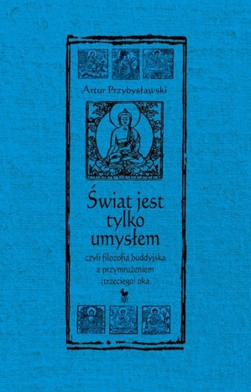 Świat jest tylko umysłem, czyli filozofia buddyjska z przymrużeniem (trzeciego) oka