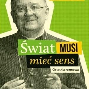 Świat musi mieć sens. Ostatnia rozmowa