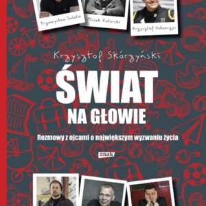 Świat na głowie. Rozmowy z ojcami o największym wyzwaniu życia