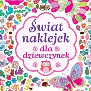 Świat naklejek dla dziewczynek. Naklejanie, kolorowanie, rysowanie