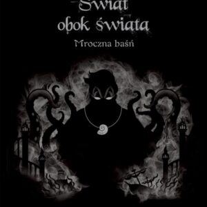 Świat obok świata. Mroczna baśń