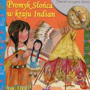 Świat oczyma dziecka Promyk Słońca w kraju Indian