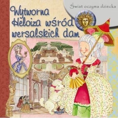 Świat oczyma dziecka. Wytworna Heloiza wśród..