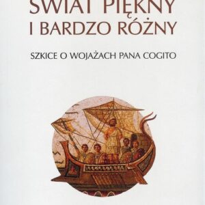 Świat piękny i bardzo różny. Szkice o wojażach Pana Cogito