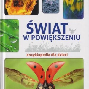 Świat w powiększeniu Encyklopedia dla dzieci / SBM