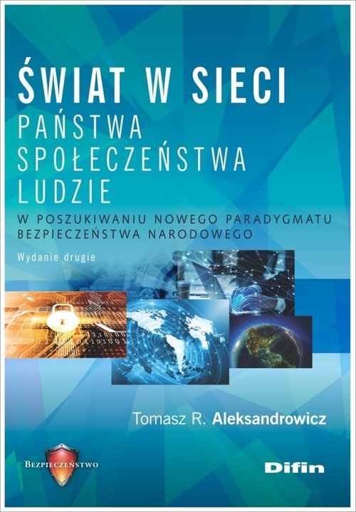 Świat w sieci. Państwa, społeczeństwa, ludzie. W poszukiwaniu nowego paradygmatu bezpieczeństwa narodowego
