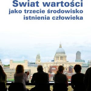 Świat wartości jako trzecie środowisko istnienia człowieka