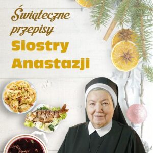 Świąteczne przepisy Siostry Anastazji