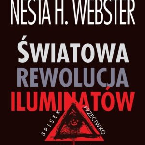 Światowa rewolucja iluminatów. Spisek przeciwko cywilizacji