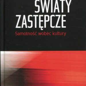 Światy zastępcze. Samotność wobec kultury
