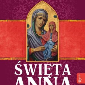 Święta Anna. Nasz Wielki Patron