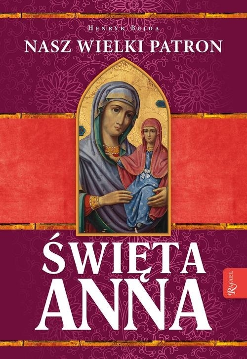 Święta Anna. Nasz Wielki Patron