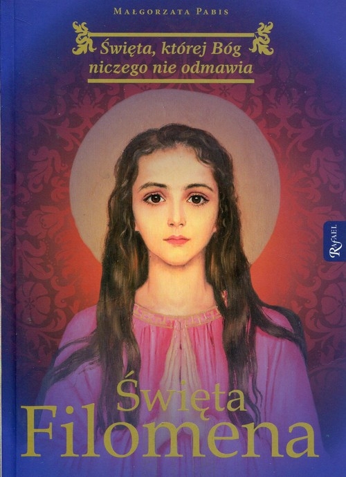 Święta Filomena. Święta, której Bóg niczego nie odmawia