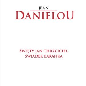 Święty Jan Chrzciciel Świadek Baranka. Świadek Baranka