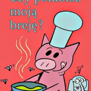 Świnka Malinka i słoń Leon. Czy polubisz moją breję?