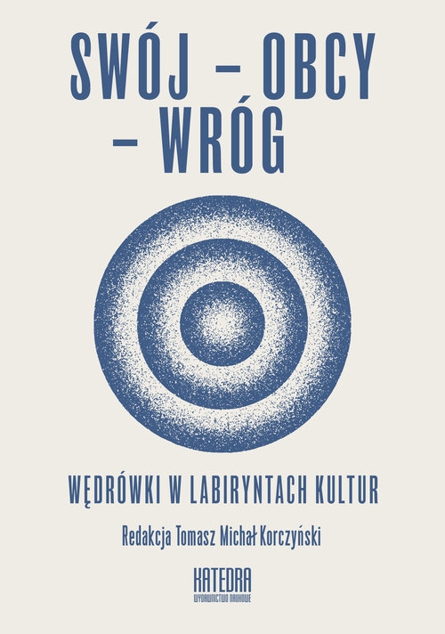 Swój - Obcy - Wróg. Wędrówki w labiryntach kultur