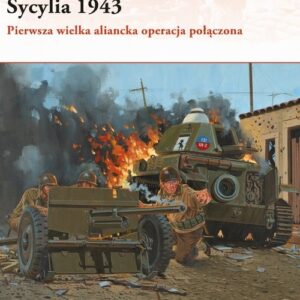 Sycylia 1943. Pierwsza wielka aliancka operacja połączona