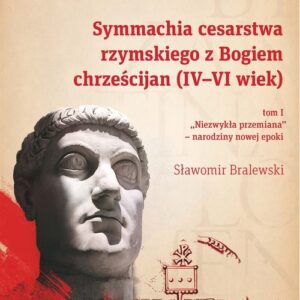 Symmachia cesarstwa rzymskiego z Bogiem chrześcijan (IV-VI wiek), t. 1.. ?Niezwykła przemiana