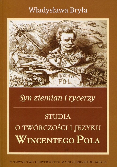 Syn ziemian i rycerzy. Studia o twórczości i języku Wincentego Pola