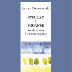 Syntezy i niuanse Studia i szkice z filozofii rosyjskiej