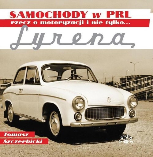 Syrena. Samochody w PRL rzecz o motoryzacji i nie tylko...