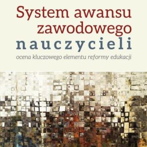 System awansu zawodowego nauczycieli. Ocena kluczowego elementu reformy edukacji
