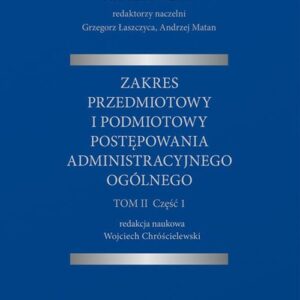 System Prawa Administracyjnego Procesowego. TOM II. Część 1. Zakres przedmiotowy i podmiotowy postępowania administracyjnego ogólnego