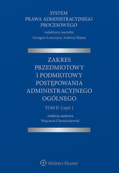 System Prawa Administracyjnego Procesowego. TOM II. Część 1. Zakres przedmiotowy i podmiotowy postępowania administracyjnego ogólnego