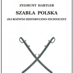 Szabla Polska. Jej rozwój historyczno-techniczny