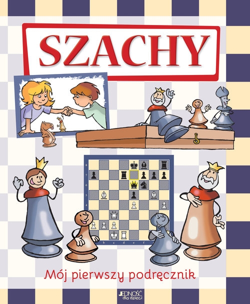 Szachy. Mój pierwszy podręcznik