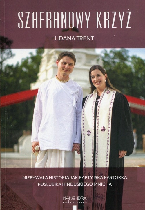 Szafranowy Krzyż. Niebywała historia jak baptyjska pastorka poślubiła hinduskiego mnicha