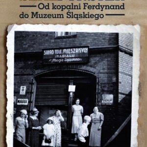 Szałfynster. Od kopalni Ferdynand do Muzeum Śląskiego