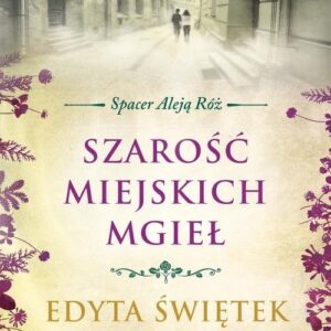 Szarość miejskich mgieł. Spacer Aleją Róż - tom 4
