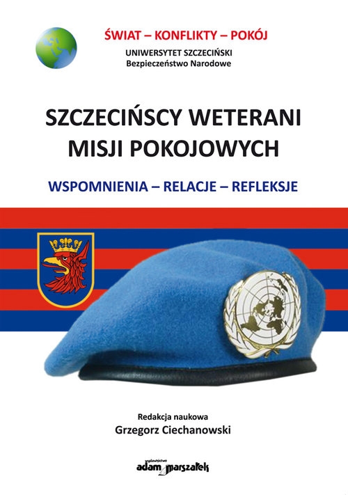 Szczecińscy weterani misji pokojowych. Wspomnienia-relacje-refleksje
