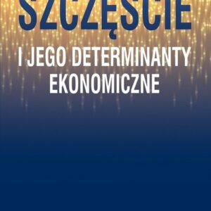 Szczęście i jego determinanty ekonomiczne