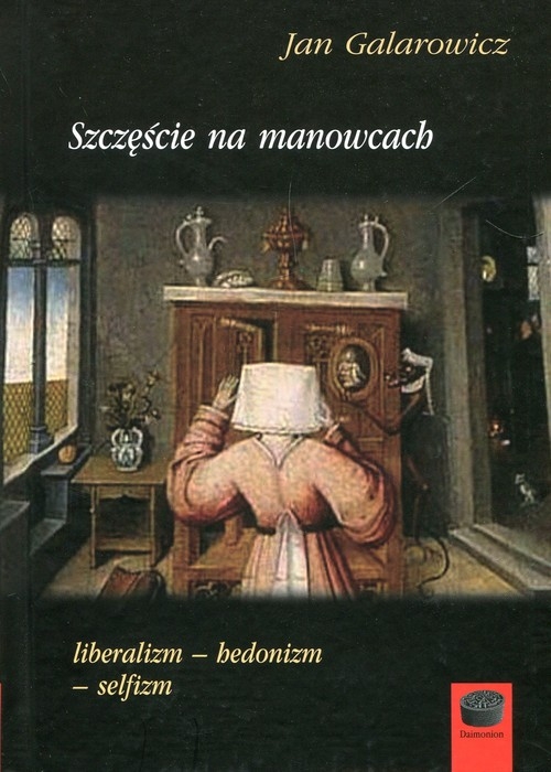Szczęście na manowcach. liberalizm-hedonizm-selfizm