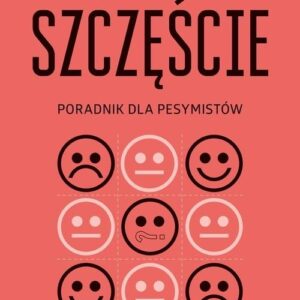 Szczęście Poradnik dla pesymistów
