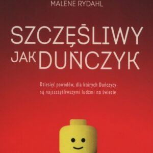 Szczęśliwy jak Duńczyk. Dziesięć powodów dla których Duńczycy są najszczęśliwszymi ludźmi na świecie