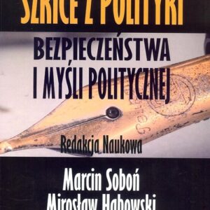 Szkice z polityki bezpieczeństwa i myśli politycznej