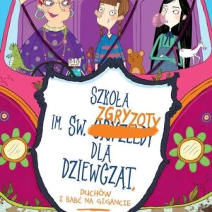 Szkoła im. św. Zgryzoty dla dziewcząt, duchów i uciekjących babć