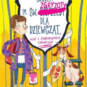 Szkoła im. św. Zgryzoty dla dziewcząt, kóz i zabłąkanych chłopców. Tom 1