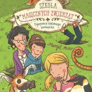 Szkoła magicznych zwierząt. Tajemnica szkolnego podwórka