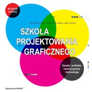 Szkoła projektowania graficznego. Zasady i praktyka, nowe programy i technologie