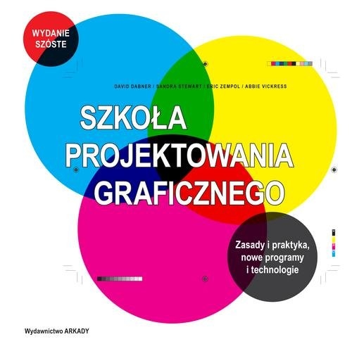 Szkoła projektowania graficznego. Zasady i praktyka, nowe programy i technologie