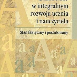 Szkoła w integralnym rozwoju ucznia i nauczyciela. Stan faktyczny i postulowany
