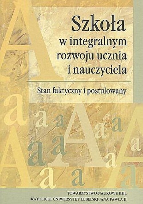 Szkoła w integralnym rozwoju ucznia i nauczyciela. Stan faktyczny i postulowany