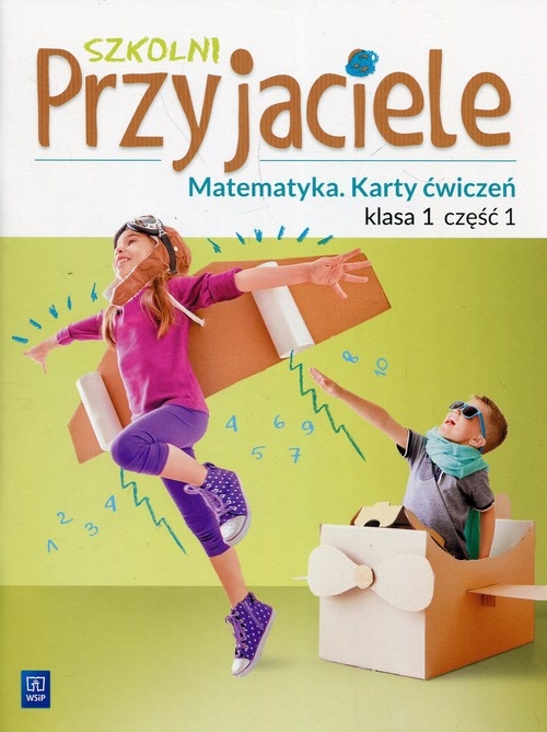Szkolni Przyjaciele Matematyka 1 Karty ćwiczeń Część 1. Szkoła podstawowa